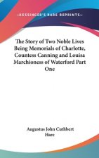 The Story of Two Noble Lives Being Memorials of Charlotte, Countess Canning and Louisa Marchioness of Waterford Part One