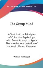The Group Mind: A Sketch of the Principles of Collective Psychology with Some Attempt to Apply Them to the Interpretation of National