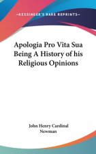 Apologia Pro Vita Sua Being A History of his Religious Opinions
