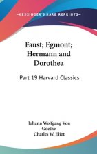 Faust; Egmont; Hermann and Dorothea: Part 19 Harvard Classics