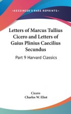 Letters of Marcus Tullius Cicero and Letters of Gaius Plinius Caecilius Secundus: Part 9 Harvard Classics