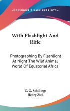 With Flashlight And Rifle: Photographing By Flashlight At Night The Wild Animal World Of Equatorial Africa