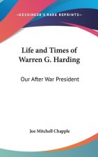 Life and Times of Warren G. Harding: Our After War President