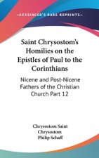 Saint Chrysostom's Homilies on the Epistles of Paul to the Corinthians: Nicene and Post-Nicene Fathers of the Christian Church Part 12