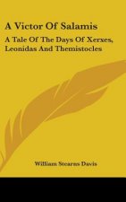 A Victor Of Salamis: A Tale Of The Days Of Xerxes, Leonidas And Themistocles