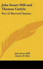 John Stuart Mill and Thomas Carlyle: Part 25 Harvard Classics