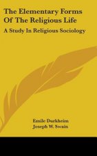The Elementary Forms Of The Religious Life: A Study In Religious Sociology