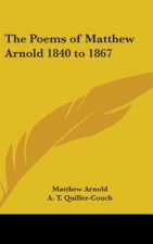 The Poems of Matthew Arnold 1840 to 1867