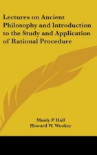 Lectures on Ancient Philosophy and Introduction to the Study and Application of Rational Procedure