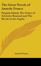 The Great Novels of Anatole France: Penguin Island, The Crime of Sylvestre Bonnard and The Revolt of the Angels