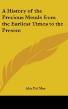 A History of the Precious Metals from the Earliest Times to the Present
