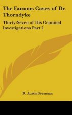 The Famous Cases of Dr. Thorndyke: Thirty-Seven of His Criminal Investigations Part 2