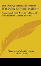Saint Chrysostom's Homilies on the Gospel of Saint Matthew: Nicene and Post-Nicene Fathers of the Christian Church Part 10