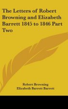 The Letters of Robert Browning and Elizabeth Barrett 1845 to 1846 Part Two