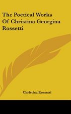 The Poetical Works Of Christina Georgina Rossetti