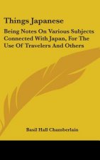 Things Japanese: Being Notes On Various Subjects Connected With Japan, For The Use Of Travelers And Others
