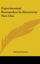 Experimental Researches In Electricity Part One
