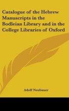Catalogue of the Hebrew Manuscripts in the Bodleian Library and in the College Libraries of Oxford