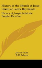 History of the Church of Jesus Christ of Latter Day Saints: History of Joseph Smith the Prophet Part One