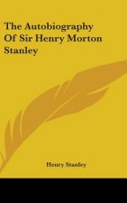 The Autobiography Of Sir Henry Morton Stanley