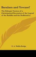 Baralam and Yewasef: The Ethiopic Version of a Christianized Recension of the Legend of the Buddha and the Bodhisattva