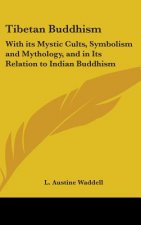 Tibetan Buddhism: With its Mystic Cults, Symbolism and Mythology, and in Its Relation to Indian Buddhism