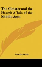 The Cloister and the Hearth A Tale of the Middle Ages