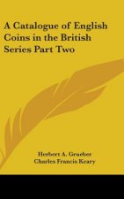 A Catalogue of English Coins in the British Series Part Two
