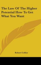 The Law Of The Higher Potential How To Get What You Want