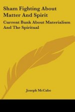 Sham Fighting About Matter And Spirit: Current Bunk About Materialism And The Spiritual