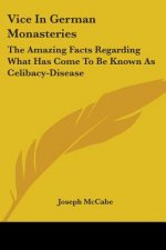 Vice in German Monasteries: The Amazing Facts Regarding What Has Come to Be Known as Celibacy-Disease
