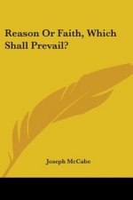 Reason Or Faith, Which Shall Prevail?