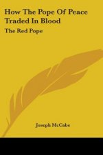 How The Pope Of Peace Traded In Blood: The Red Pope