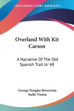 Overland With Kit Carson: A Narrative Of The Old Spanish Trail In '48