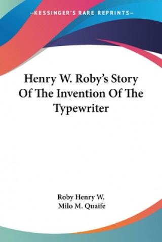 Henry W. Roby's Story Of The Invention Of The Typewriter