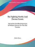 The Fighting Norths And Pawnee Scouts: Narratives And Reminiscences Of Military Service On The Old Frontier