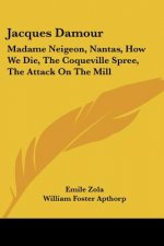 Jacques Damour: Madame Neigeon, Nantas, How We Die, The Coqueville Spree, The Attack On The Mill