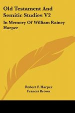 Old Testament and Semitic Studies V2: In Memory of William Rainey Harper