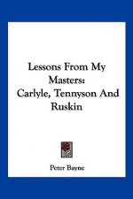 Lessons From My Masters: Carlyle, Tennyson And Ruskin
