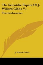 The Scientific Papers Of J. Willard Gibbs V1: Thermodynamics
