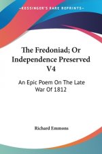 The Fredoniad; Or Independence Preserved V4: An Epic Poem On The Late War Of 1812