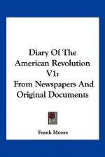 Diary Of The American Revolution V1: From Newspapers And Original Documents