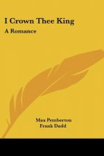 I Crown Thee King: A Romance