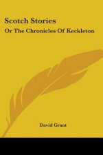 Scotch Stories: Or The Chronicles Of Keckleton