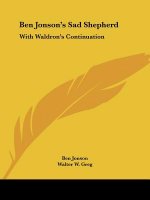 Ben Jonson's Sad Shepherd: With Waldron's Continuation