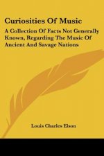 Curiosities of Music: A Collection of Facts Not Generally Known, Regarding the Music of Ancient and Savage Nations