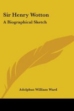 Sir Henry Wotton: A Biographical Sketch