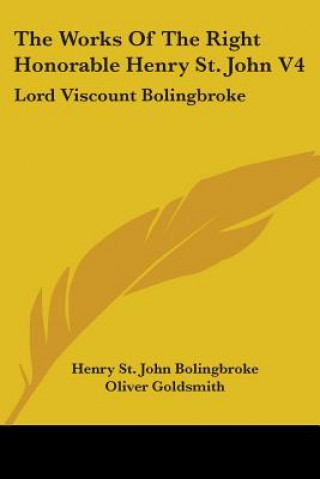 The Works Of The Right Honorable Henry St. John V4: Lord Viscount Bolingbroke