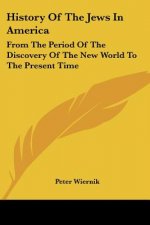 History Of The Jews In America: From The Period Of The Discovery Of The New World To The Present Time