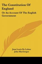 The Constitution Of England: Or An Account Of The English Government